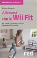 Allenarsi con la Wii-Fit. Per trarre il massimo vantaggio dagli esercizi proposti di Stefano Boscardini edito da Red Edizioni