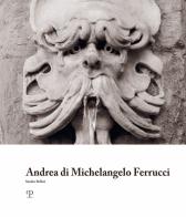 Andrea di Michelangelo Ferrucci. Ediz. illustrata di Sandro Bellesi edito da Polistampa