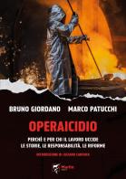 Operaicidio. Perché e per chi il lavoro uccide. Le storie, le responsabilità, le riforme di Bruno C. Giordano, Marco Patucchi edito da Marlin (Cava de' Tirreni)