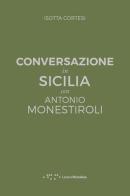 Conversazione in Sicilia con Antonio Monestiroli di Isotta Cortesi edito da LetteraVentidue