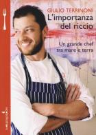 L' importanza del riccio. Un grande chef tra mare e terra di Giulio Terrinoni edito da Iacobellieditore