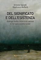 Del significato e dell'esistenza. Dialogo sulla ricerca di senso in terapia esistenziale di Ernesto Spinelli, Gianfranco Buffardi edito da Melagrana