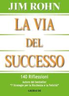 La via del successo. 140 riflessioni di Jim Rohn edito da Gribaudi