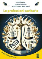 Le professioni sanitarie. L'evoluzione attraverso scelte etiche e responsabilità professionale di Anna Arnone, Florinda Carcarino, Muzio Stornelli edito da SEU