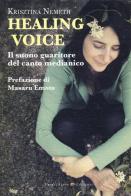 Healing voice. Il suono guaritore del canto medianico di Krisztina Nemeth edito da Verdechiaro