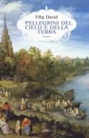 Pellegrini del cielo e della terra di Filip David edito da Elliot