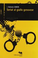 Serial al giallo genovese di Antonio Caron edito da Liberodiscrivere edizioni
