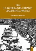 1944 la guerra nel Chianti. Raddesi al fronte di Maurizio Carnasciali edito da Aska Edizioni