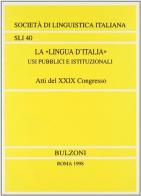 La «lingua d'Italia». Usi pubblici e istituzionali edito da Bulzoni