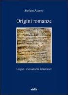Origini romanze. Lingue, testi antichi, letterature di Stefano Asperti edito da Viella