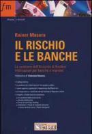 Il rischio e le banche. La revisione dell'Accordo di Basilea: implicazioni per banche e imprese di Rainer S. Masera edito da Il Sole 24 Ore Pirola