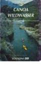 Canoa wildwasser. 150 itinerari di acque selvagge nelle Alpi italiane ed europee di Augusto Fortis edito da GB