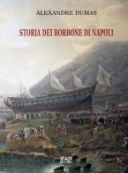 Storia dei Borbone di Napoli. Ediz. critica di Alexandre Dumas edito da Marotta & Marotta
