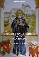 Il beato Simone Rinalducci da Todi, agostiniano (1260 ca.-1322) di Lorena Battistoni edito da Edizioni dell'Anthurium