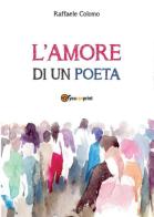 L' amore di un poeta di Raffaele Colomo edito da Youcanprint