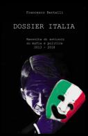 Dossier Italia. Raccolta di articoli su mafia e politica (2013-2018) di Francesco Bertelli edito da ilmiolibro self publishing
