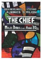 The chief. Miles Davis e gli anni Ottanta di Sergio Michelangelo Albonico, Stefano Milioni edito da Arcana