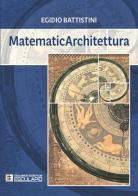 MatematicArchitettura di Egidio Battistini edito da Esculapio