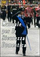 Manuale per la sicurezza domestica. Unione nazionale arma carabinieri edito da Unac