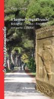 Il sentiero degli etruschi. Bologna-Prato-Firenze. Con Libro di Paolo Cervigni edito da Il Sentiero (Carpi)