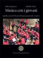 Musica con i giovani. Quindici anni di Orchestra Filarmonica Giovanile a Genova. Con CD Audio di Fabio Capocaccia, Michele Trenti edito da Termanini