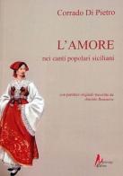 L' amore nei canti popolari siciliani di Corrado Di Pietro edito da Morrone Editore