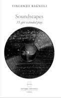 Soundscapes. 33 giri extended play. Ediz. a caratteri grandi. Con File audio per il download di Vincenzo Bagnoli edito da Carteggi Letterari-Le edizioni
