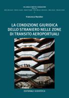 La condizione giuridica dello straniero nelle zone di transito aeroportuali di Francesca Rondine edito da Editoriale Scientifica