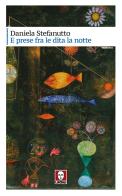 E prese fra le dita la notte di Daniela Stefanutto edito da Lindau