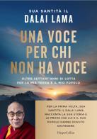 Una voce per chi non ha voce. Oltre settant'anni di lotta per la mia terra e il mio popolo di Gyatso Tenzin (Dalai Lama) edito da HarperCollins Italia