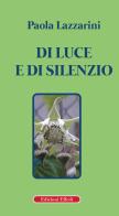 Di luce e di silenzio di Paola Lazzarini edito da Edizioni Effedì