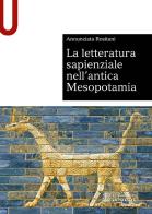 La letteratura sapienziale nell'antica Mesopotamia di Annunziata Rositani edito da Le Monnier Università