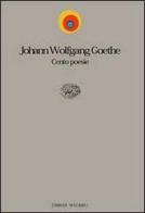 Cento poesie. Testo tedesco a fronte di Johann Wolfgang Goethe edito da Einaudi