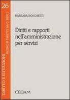 Diritti e rapporti nell'amministrazione per servizi di Barbara Boschetti edito da CEDAM