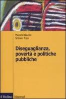 Diseguaglianza, povertà e politiche pubbliche di Massimo Baldini, Stefano Toso edito da Il Mulino