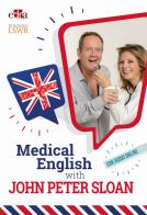 Medical English with John Peter Sloan. Con Audio di John Peter Sloan edito da Edra