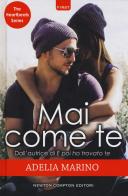 Mai come te. The heartbeats series di Adelia Marino edito da Newton Compton Editori