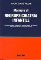 Manuale di neuropsichiatria infantile. Introduzione alla prospettiva «Maturazionale» dei disturbi neurologici e neurocomportamentali di Maurizio De Negri edito da Piccin-Nuova Libraria