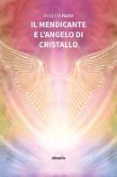 Il mendicante e l'angelo di cristallo di Rosetta Fazio edito da Gruppo Albatros Il Filo