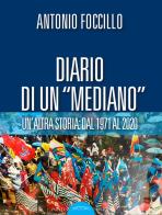 Diario di un «Mediano». Un'altra storia: dal 1971 al 2020 di Antonio Foccillo edito da Ponte Sisto