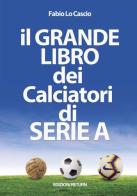 Il grande libro dei calciatori di Serie A di Fabio Lo Cascio edito da Return