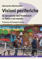 Visioni periferiche. La narrazione dell'hinterland in Italia e nel mondo di Alessandra Montesanto edito da Ass. Multimage