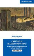 L' arte delle relazioni industriali. Il pensiero di Felice Mortillaro su impresa e lavoro di Italo Inglese edito da Solfanelli
