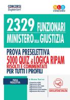 2329 funzionari del Ministero della Giustizia. Prova preselettiva. 5000 quiz di logica RIPAM risolti e commentati con tecniche di risoluzione. Per tutti i profili. C edito da Nld Concorsi