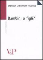 Bambini o figli? di Gabriella Mangiarotti Frugiuele edito da Vita e Pensiero