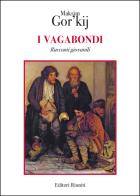 I vagabondi. Racconti giovanili di Maksim Gorkij edito da Editori Riuniti