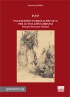 P.P.P. Partnership pubblico-privato per lo sviluppo urbano di Francesco Rubeo edito da Maggioli Editore