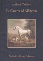 La casetta ad Allington di Anthony Trollope edito da Sellerio Editore Palermo