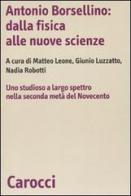 Antonio Borsellino: dalla fisica alle nuove scienze. Uno studioso a largo spettro nella seconda metà del Novecento edito da Carocci
