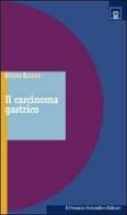 Il carcinoma gastrico di Stefano Cascinu edito da Il Pensiero Scientifico
